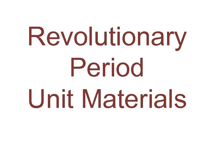 Revolutionary Period Unit Materials 