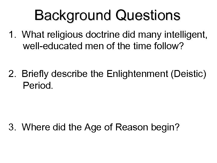 Background Questions 1. What religious doctrine did many intelligent, well-educated men of the time