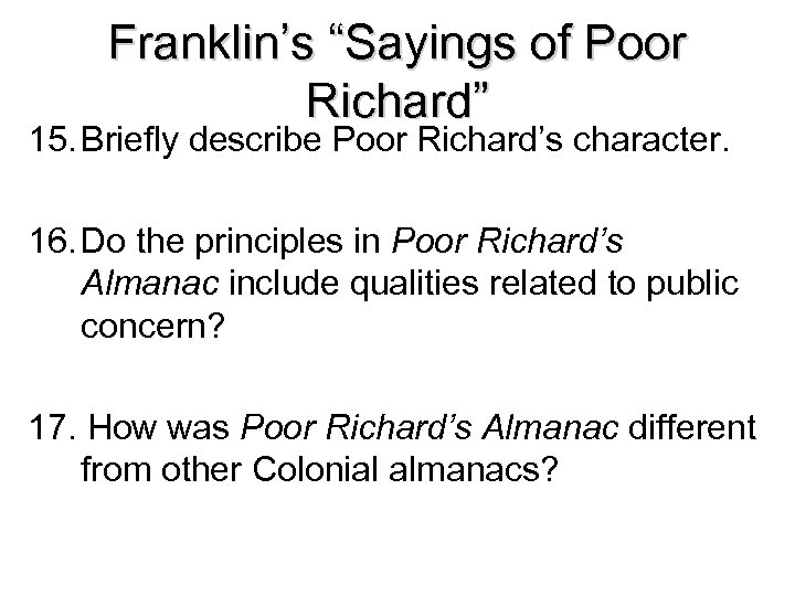 Franklin’s “Sayings of Poor Richard” 15. Briefly describe Poor Richard’s character. 16. Do the