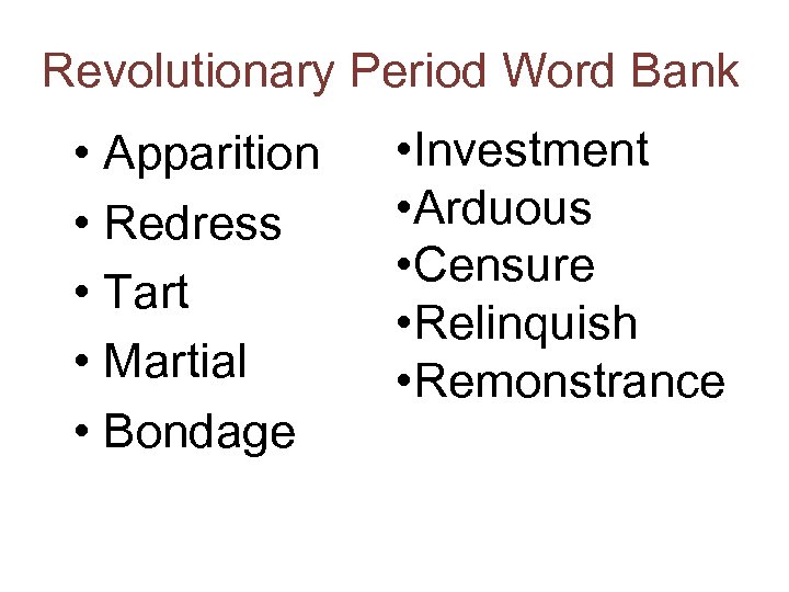 Revolutionary Period Word Bank • Apparition • Redress • Tart • Martial • Bondage