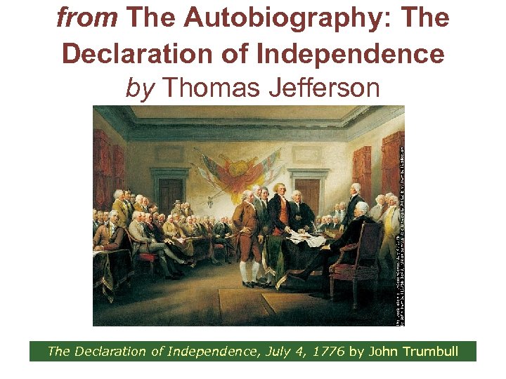 from The Autobiography: The Declaration of Independence by Thomas Jefferson The Declaration of Independence,