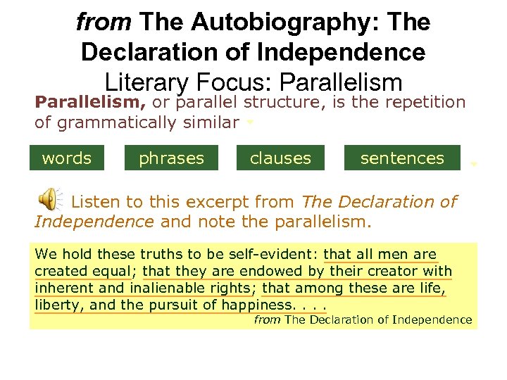 from The Autobiography: The Declaration of Independence Literary Focus: Parallelism, or parallel structure, is