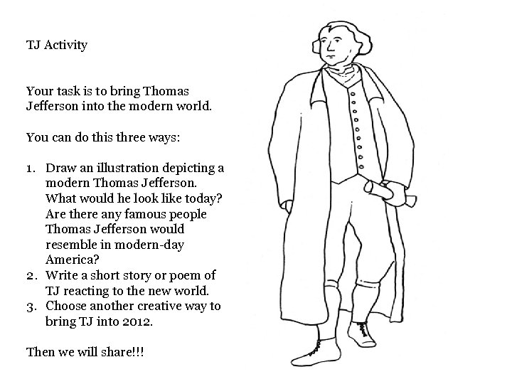 TJ Activity Your task is to bring Thomas Jefferson into the modern world. You