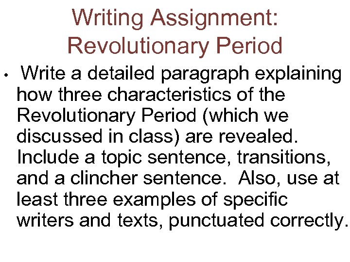 Writing Assignment: Revolutionary Period • Write a detailed paragraph explaining how three characteristics of