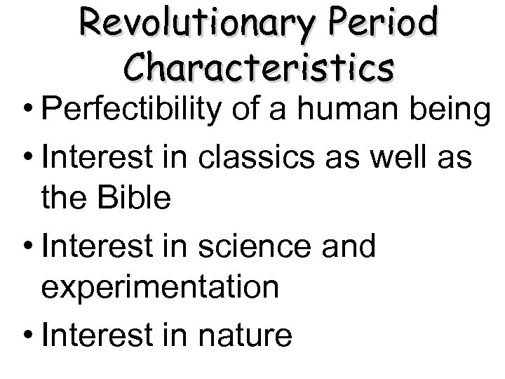 Revolutionary Period Characteristics • Perfectibility of a human being • Interest in classics as