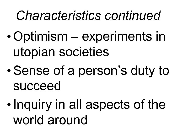 Characteristics continued • Optimism – experiments in utopian societies • Sense of a person’s