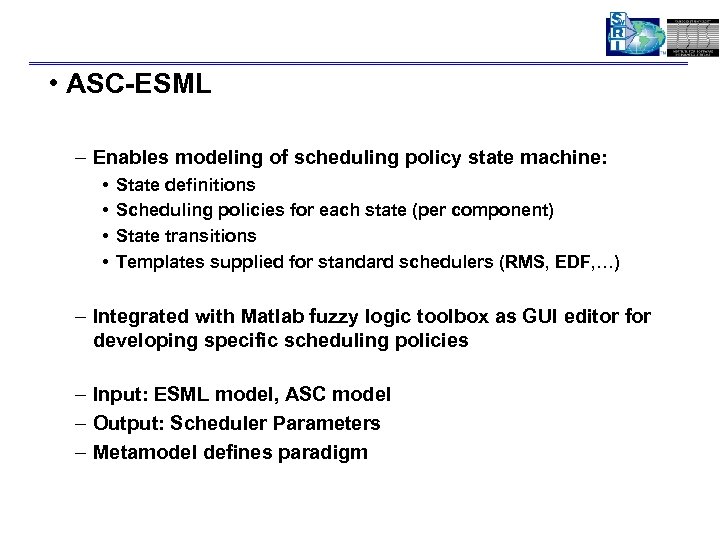  • ASC-ESML – Enables modeling of scheduling policy state machine: • • State