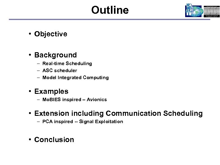 Outline • Objective • Background – Real-time Scheduling – ASC scheduler – Model Integrated