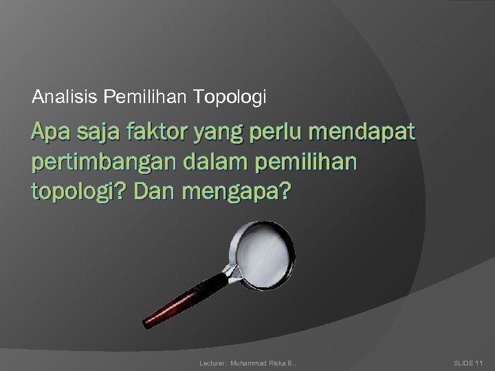 Analisis Pemilihan Topologi Apa saja faktor yang perlu mendapat pertimbangan dalam pemilihan topologi? Dan