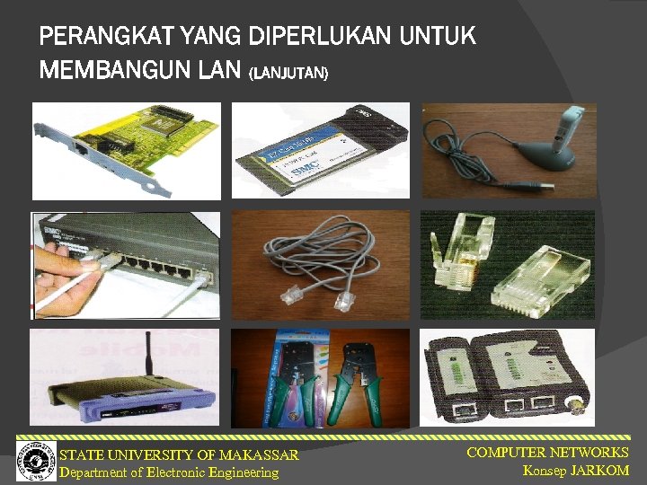 PERANGKAT YANG DIPERLUKAN UNTUK MEMBANGUN LAN (LANJUTAN) STATE UNIVERSITY OF MAKASSAR Department of Electronic