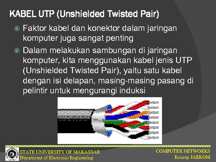 KABEL UTP (Unshielded Twisted Pair) Faktor kabel dan konektor dalam jaringan komputer juga sangat