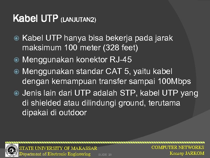 Kabel UTP (LANJUTAN 2) Kabel UTP hanya bisa bekerja pada jarak maksimum 100 meter