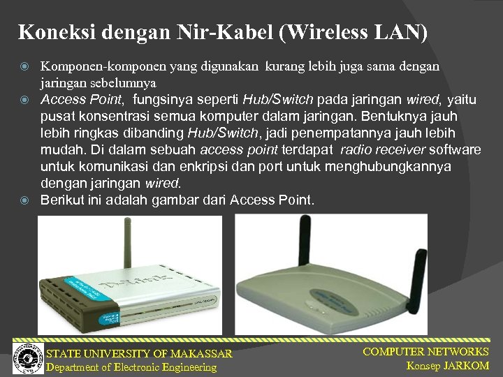 Koneksi dengan Nir-Kabel (Wireless LAN) Komponen-komponen yang digunakan kurang lebih juga sama dengan jaringan