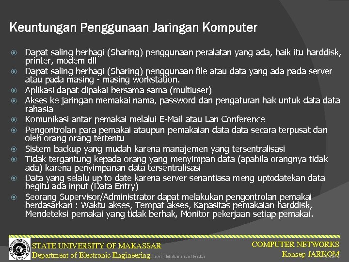 Keuntungan Penggunaan Jaringan Komputer Dapat saling berbagi (Sharing) penggunaan peralatan yang ada, baik itu