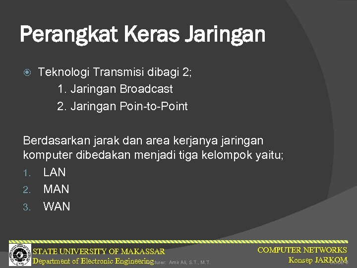Perangkat Keras Jaringan Teknologi Transmisi dibagi 2; 1. Jaringan Broadcast 2. Jaringan Poin-to-Point Berdasarkan
