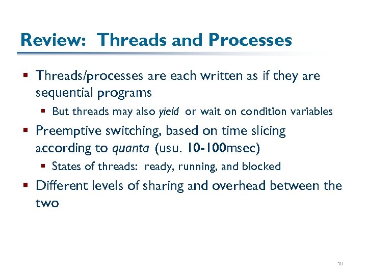 Review: Threads and Processes § Threads/processes are each written as if they are sequential