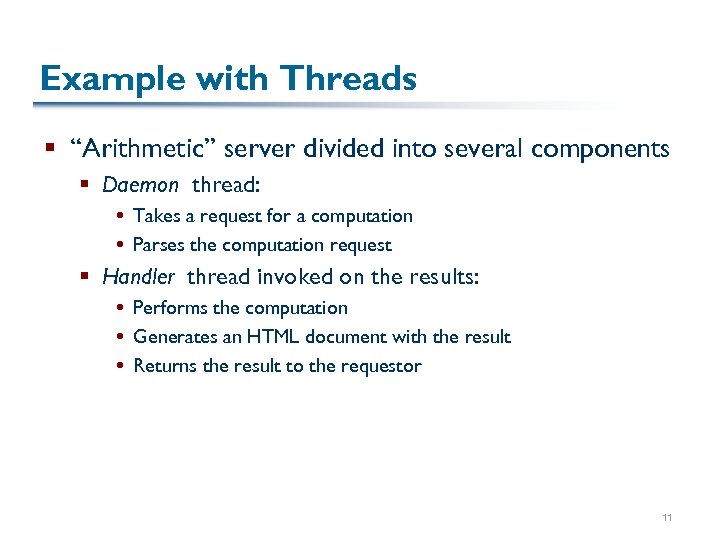 Example with Threads § “Arithmetic” server divided into several components § Daemon thread: Takes