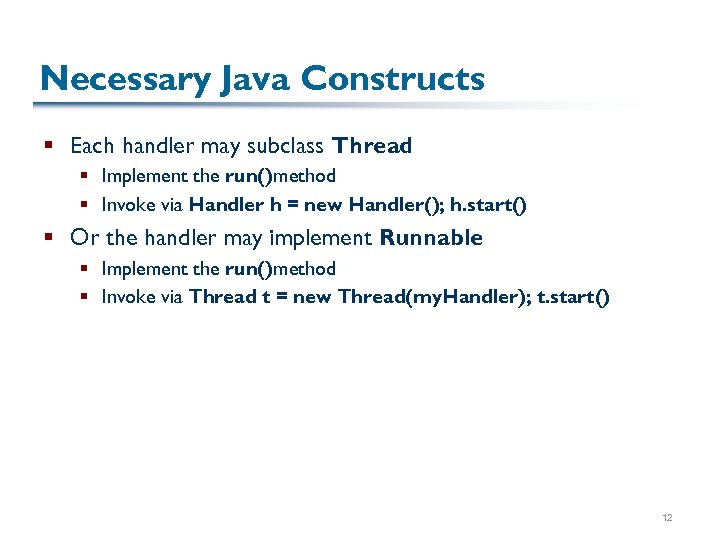 Necessary Java Constructs § Each handler may subclass Thread § Implement the run() method