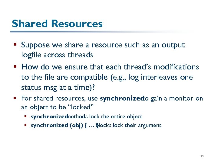Shared Resources § Suppose we share a resource such as an output logfile across
