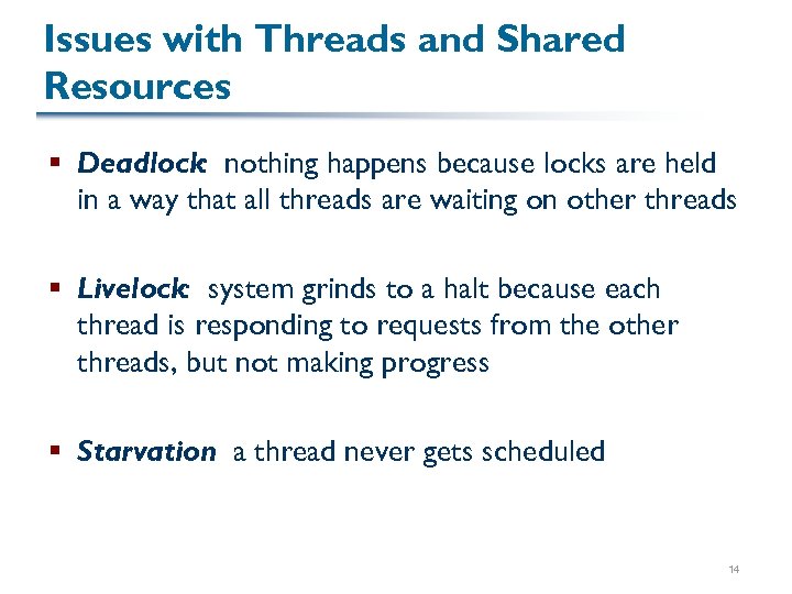 Issues with Threads and Shared Resources § Deadlock: nothing happens because locks are held