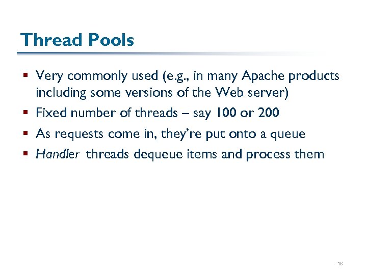 Thread Pools § Very commonly used (e. g. , in many Apache products including