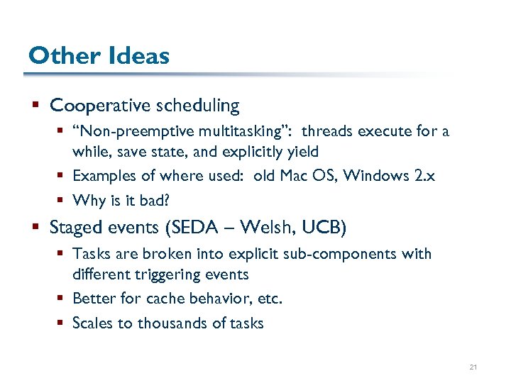 Other Ideas § Cooperative scheduling § “Non-preemptive multitasking”: threads execute for a while, save
