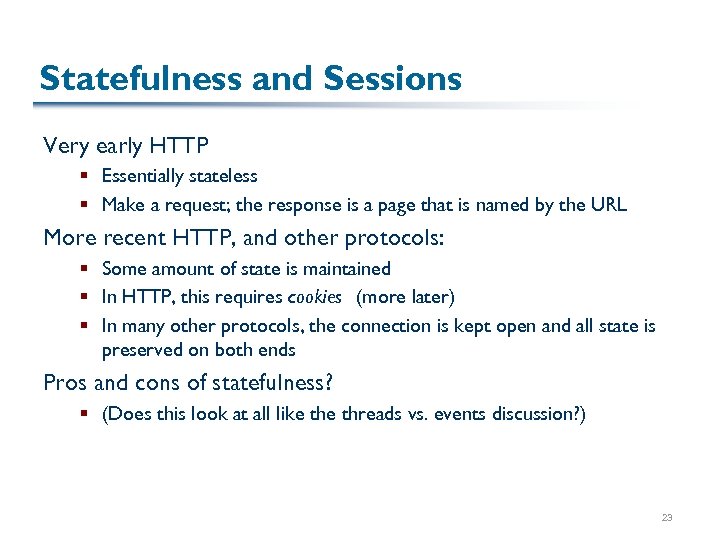 Statefulness and Sessions Very early HTTP § Essentially stateless § Make a request; the