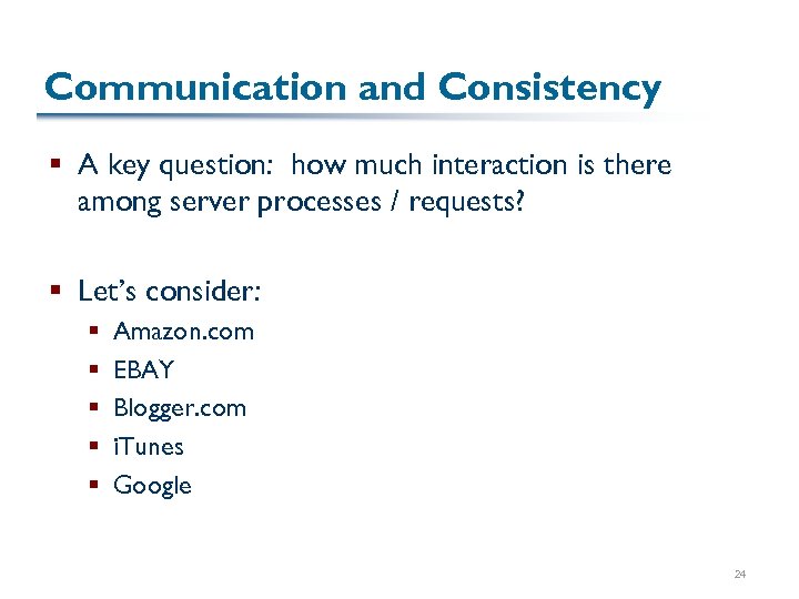 Communication and Consistency § A key question: how much interaction is there among server