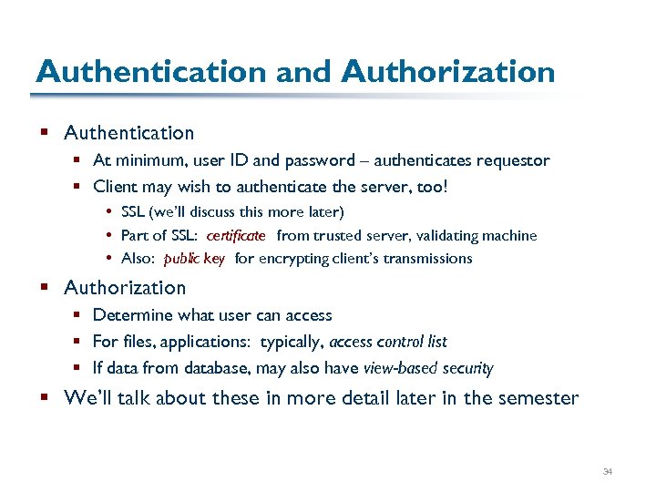 Authentication and Authorization § Authentication § At minimum, user ID and password – authenticates