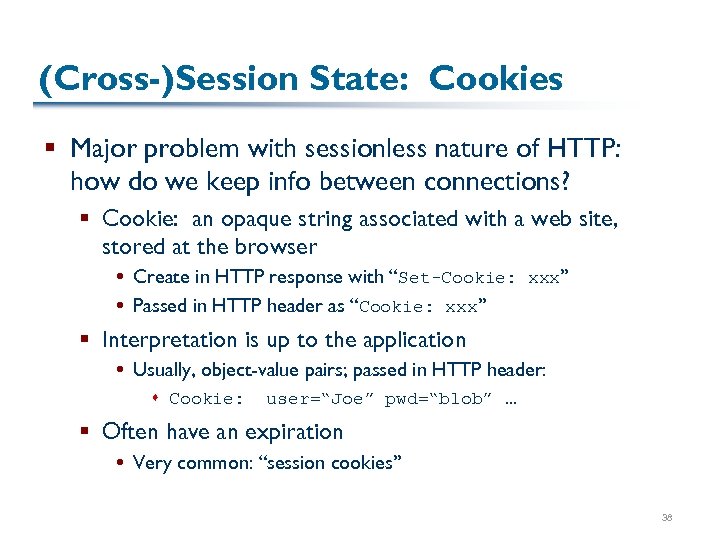 (Cross-)Session State: Cookies § Major problem with sessionless nature of HTTP: how do we