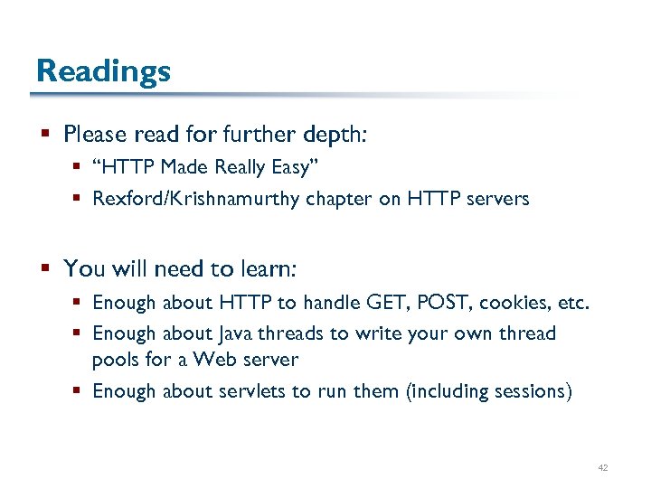 Readings § Please read for further depth: § “HTTP Made Really Easy” § Rexford/Krishnamurthy