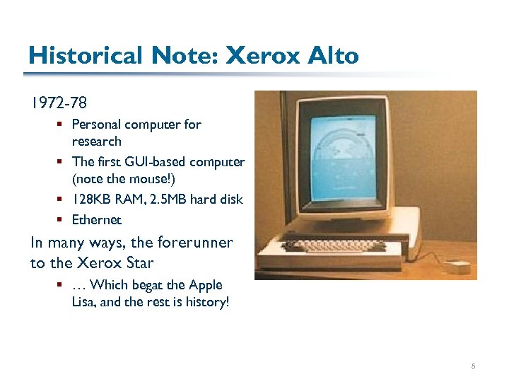 Historical Note: Xerox Alto 1972 -78 § Personal computer for research § The first