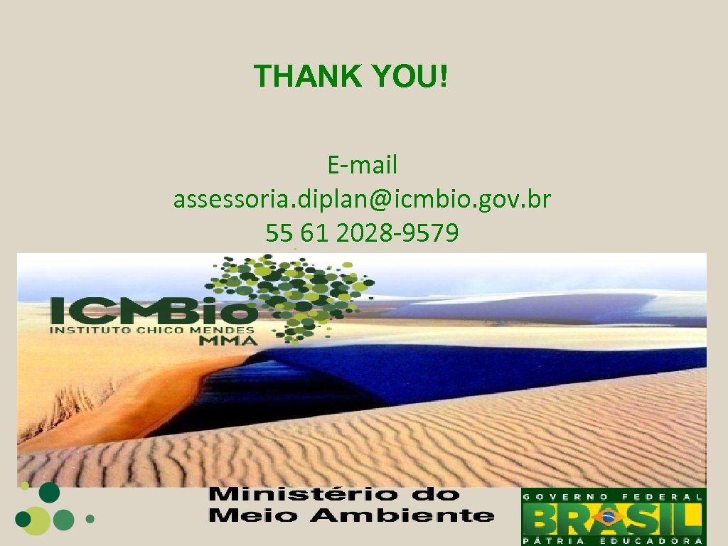THANK YOU! E-mail assessoria. diplan@icmbio. gov. br 55 61 2028 -9579 