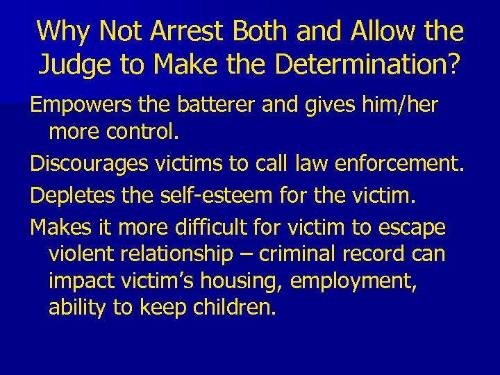 Why Not Arrest Both and Allow the Judge to Make the Determination? Empowers the
