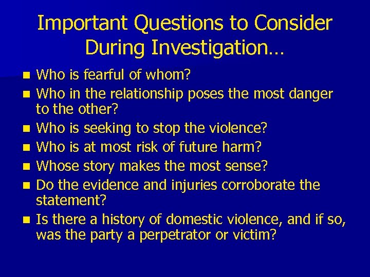 Important Questions to Consider During Investigation… n n n n Who is fearful of