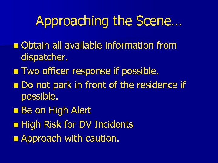Approaching the Scene… n Obtain all available information from dispatcher. n Two officer response