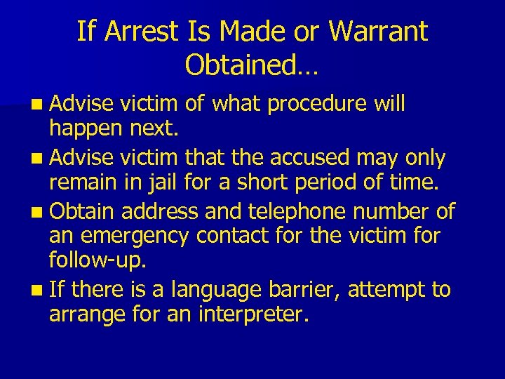 If Arrest Is Made or Warrant Obtained… n Advise victim of what procedure will