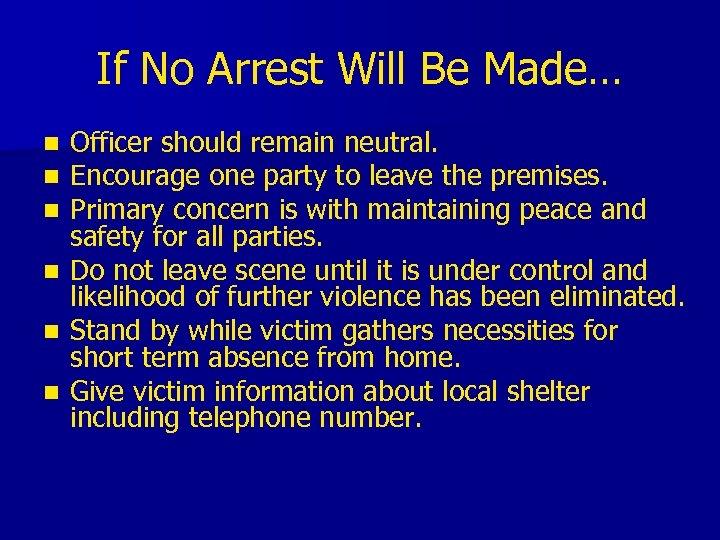 If No Arrest Will Be Made… n n n Officer should remain neutral. Encourage