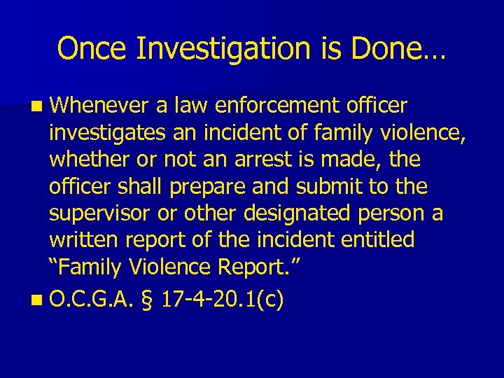 Once Investigation is Done… n Whenever a law enforcement officer investigates an incident of