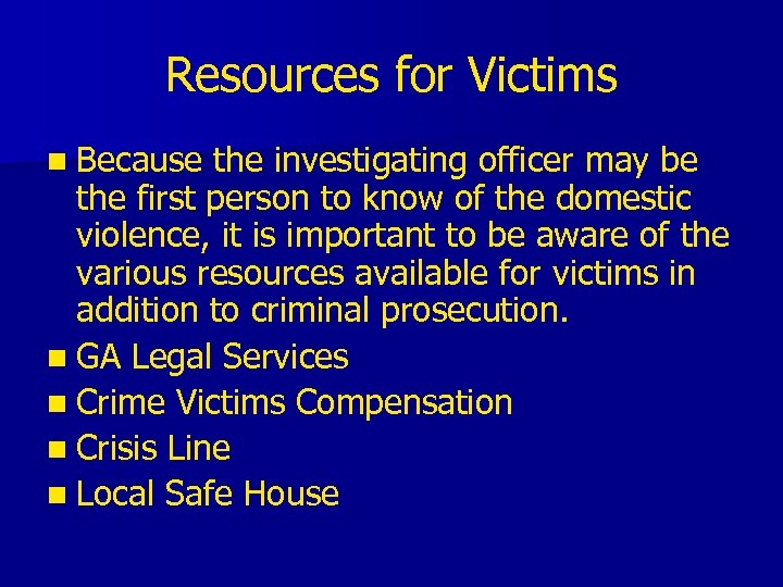 Resources for Victims n Because the investigating officer may be the first person to