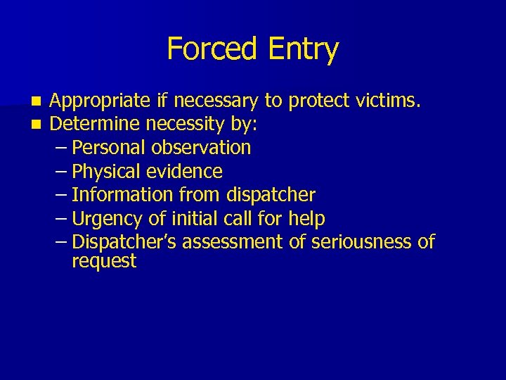Forced Entry n n Appropriate if necessary to protect victims. Determine necessity by: –