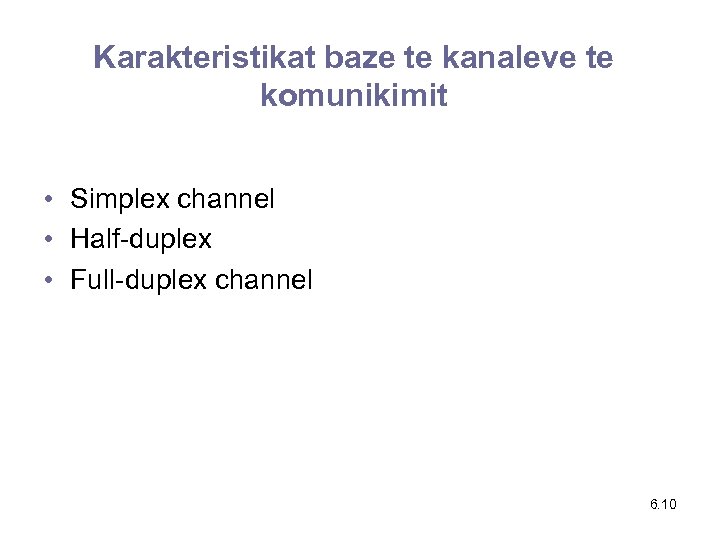 Karakteristikat baze te kanaleve te komunikimit • Simplex channel • Half-duplex • Full-duplex channel