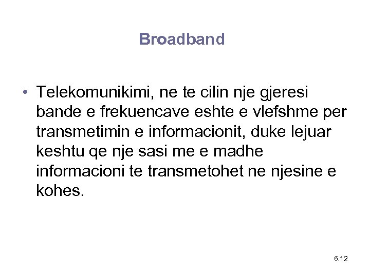 Broadband • Telekomunikimi, ne te cilin nje gjeresi bande e frekuencave eshte e vlefshme