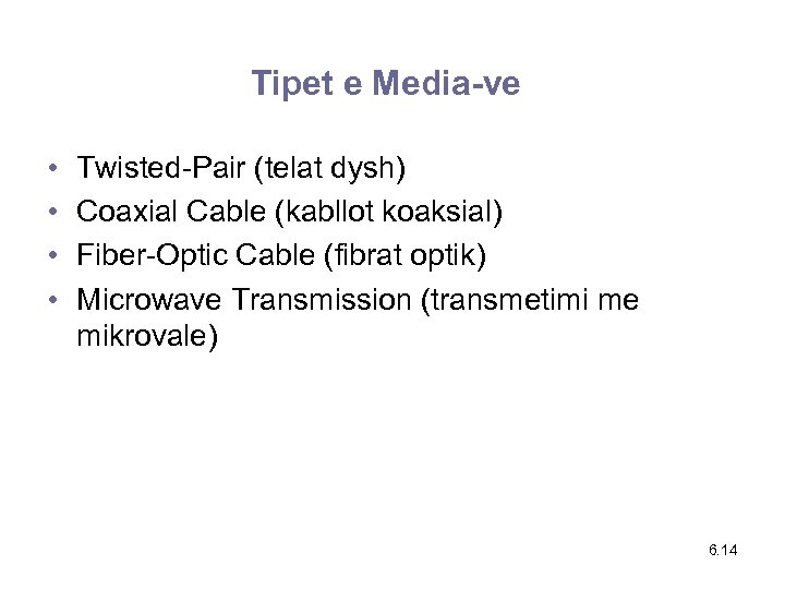 Tipet e Media-ve • • Twisted-Pair (telat dysh) Coaxial Cable (kabllot koaksial) Fiber-Optic Cable