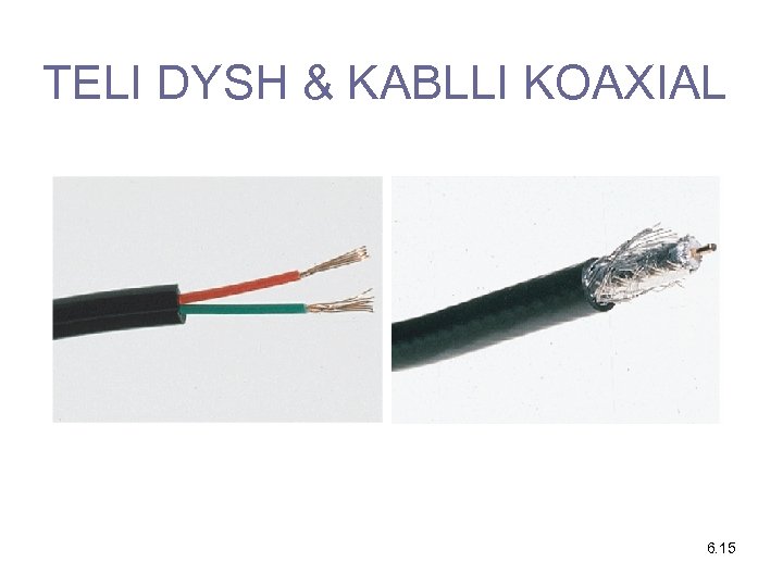 TELI DYSH & KABLLI KOAXIAL 6. 15 