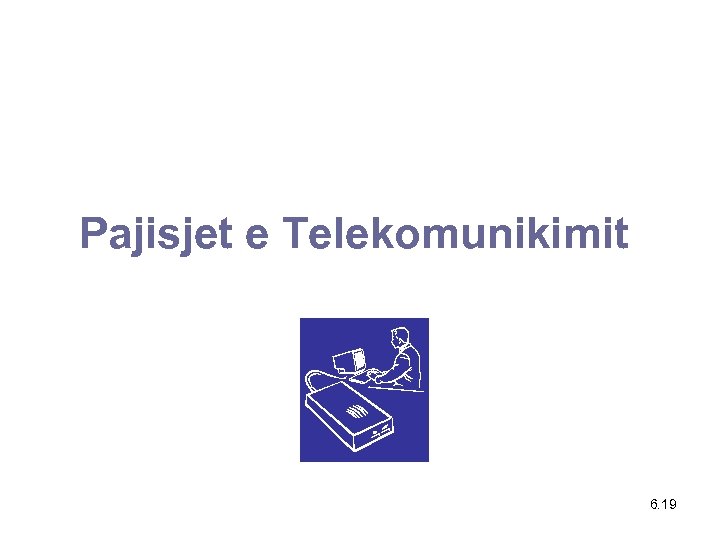 Pajisjet e Telekomunikimit 6. 19 