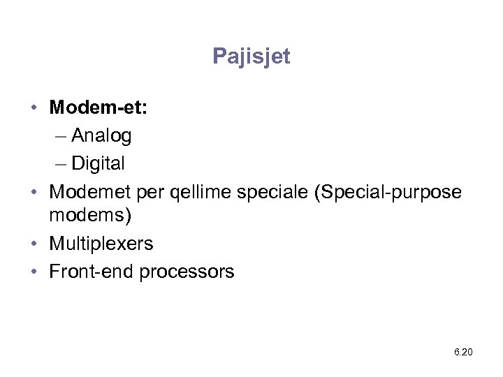 Pajisjet • Modem-et: – Analog – Digital • Modemet per qellime speciale (Special-purpose modems)