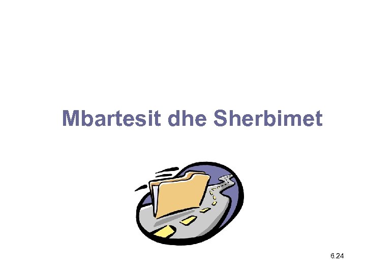 Mbartesit dhe Sherbimet 6. 24 