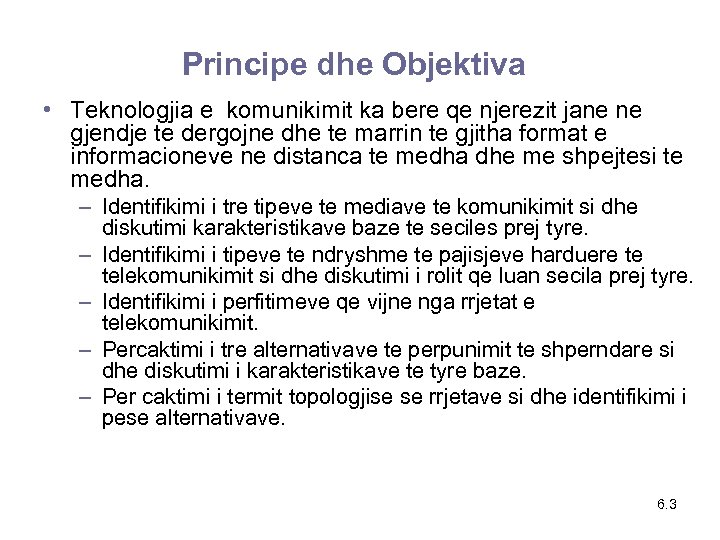 Principe dhe Objektiva • Teknologjia e komunikimit ka bere qe njerezit jane ne gjendje