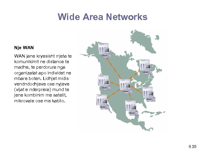 Wide Area Networks Nje WAN jane kryesisht rrjeta te komunikimit ne distance te madhe,